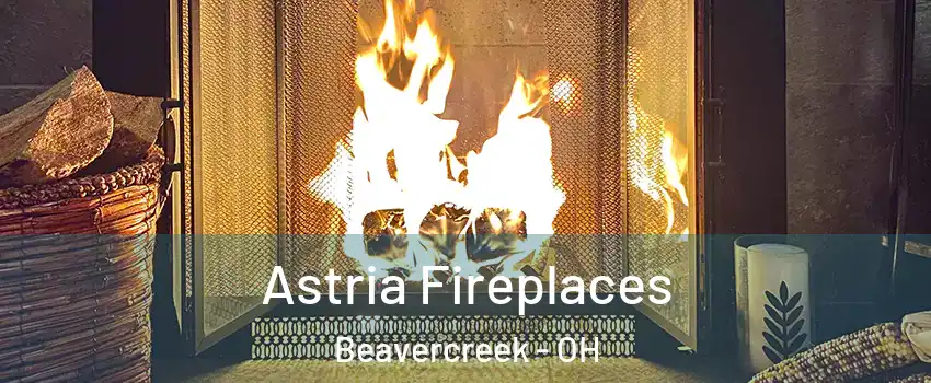  Astria Fireplaces Beavercreek - OH