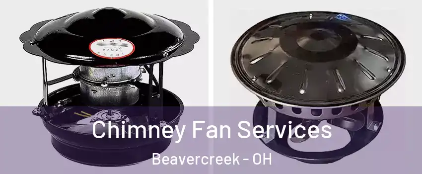  Chimney Fan Services Beavercreek - OH