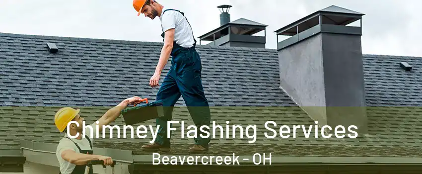 Chimney Flashing Services Beavercreek - OH