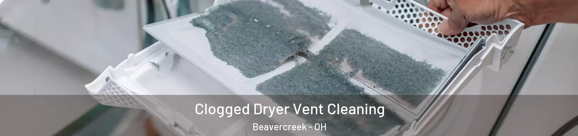  Clogged Dryer Vent Cleaning Beavercreek - OH