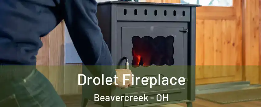  Drolet Fireplace Beavercreek - OH