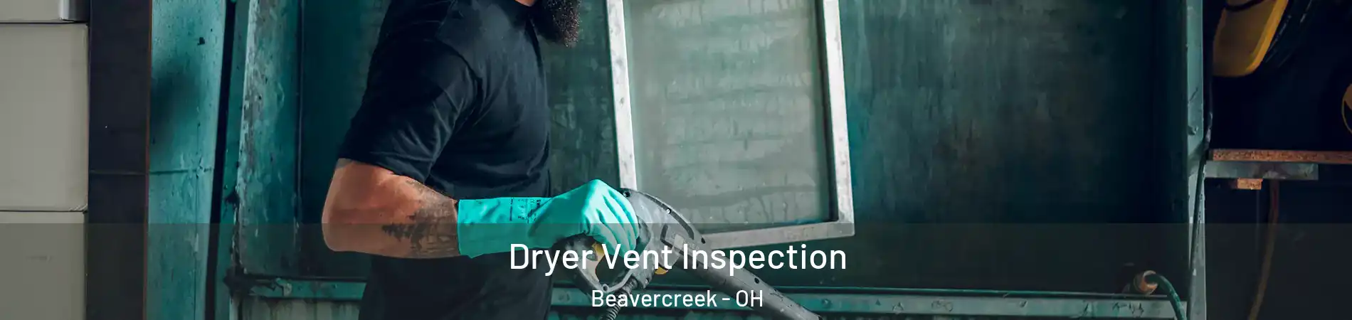  Dryer Vent Inspection Beavercreek - OH