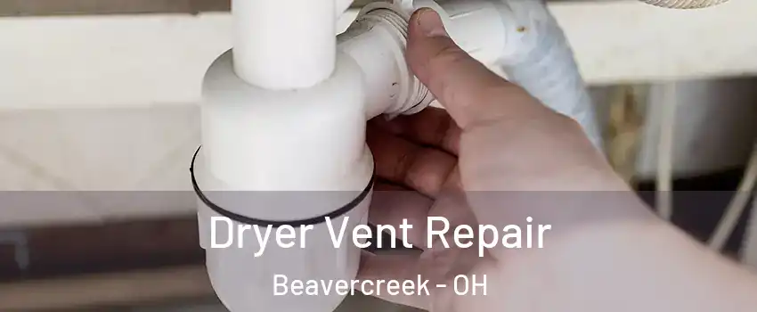  Dryer Vent Repair Beavercreek - OH