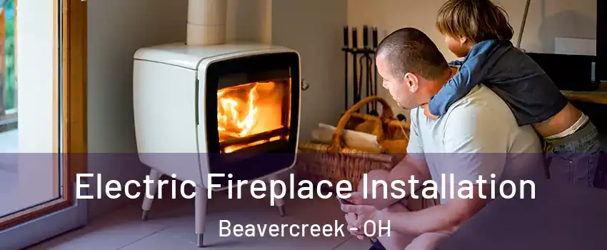  Electric Fireplace Installation Beavercreek - OH
