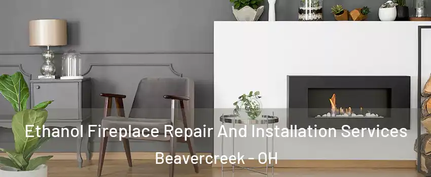  Ethanol Fireplace Repair And Installation Services Beavercreek - OH