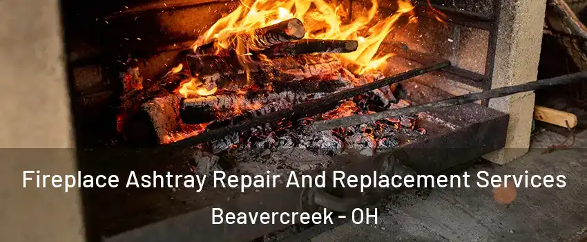  Fireplace Ashtray Repair And Replacement Services Beavercreek - OH