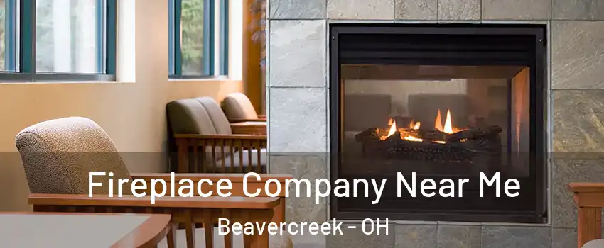  Fireplace Company Near Me Beavercreek - OH