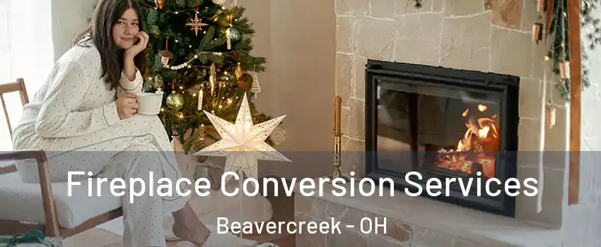  Fireplace Conversion Services Beavercreek - OH
