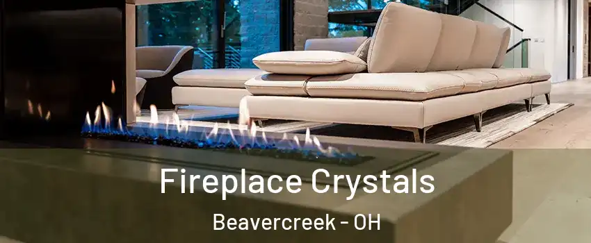  Fireplace Crystals Beavercreek - OH