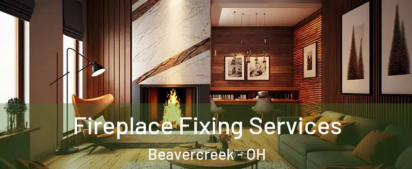  Fireplace Fixing Services Beavercreek - OH