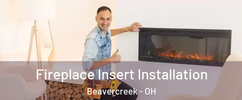  Fireplace Insert Installation Beavercreek - OH