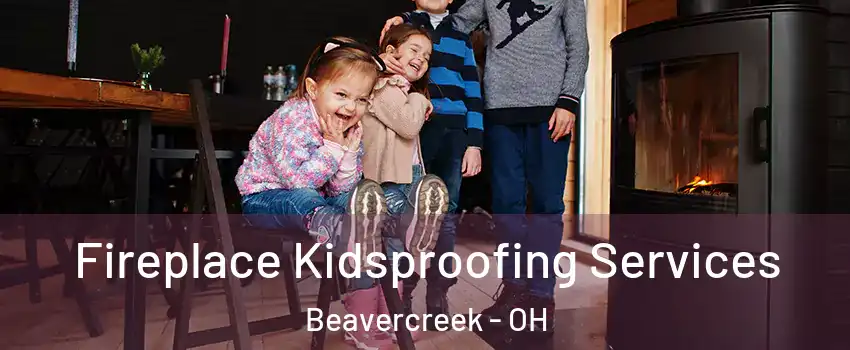  Fireplace Kidsproofing Services Beavercreek - OH