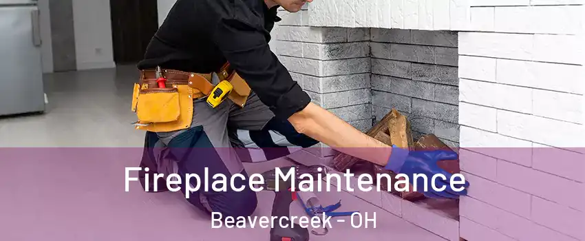  Fireplace Maintenance Beavercreek - OH