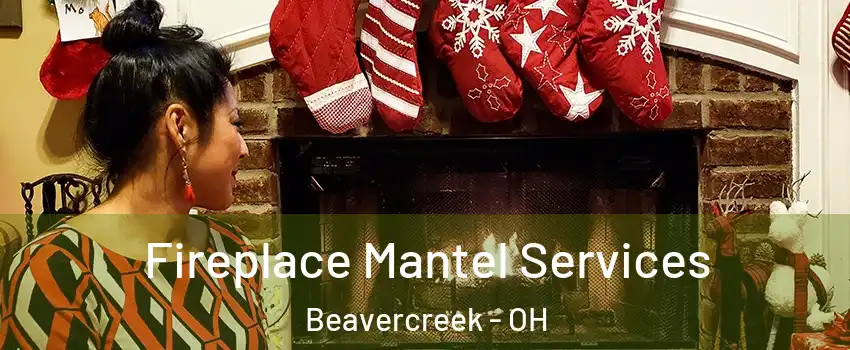  Fireplace Mantel Services Beavercreek - OH