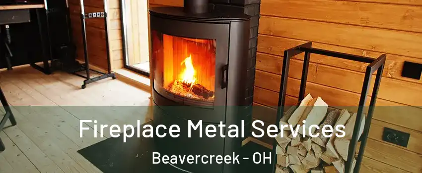 Fireplace Metal Services Beavercreek - OH