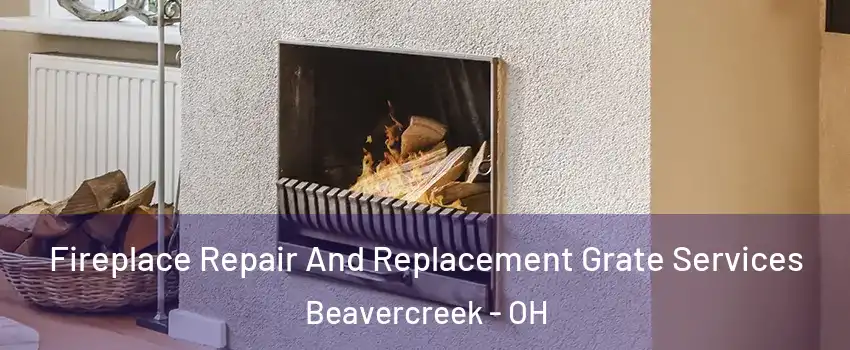  Fireplace Repair And Replacement Grate Services Beavercreek - OH
