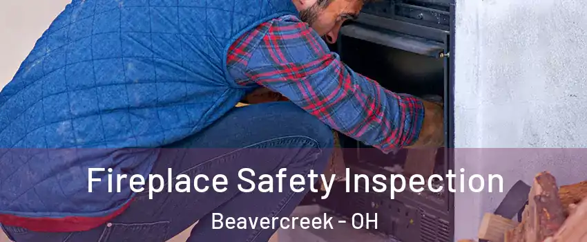  Fireplace Safety Inspection Beavercreek - OH
