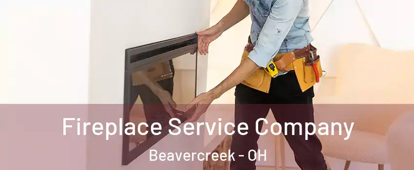  Fireplace Service Company Beavercreek - OH