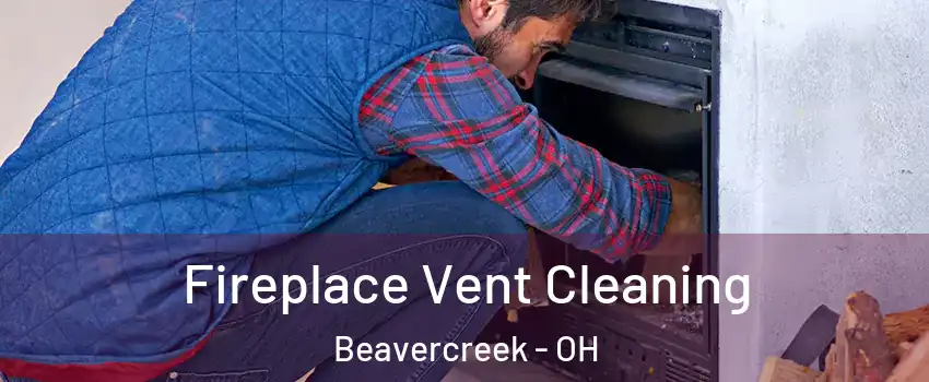  Fireplace Vent Cleaning Beavercreek - OH