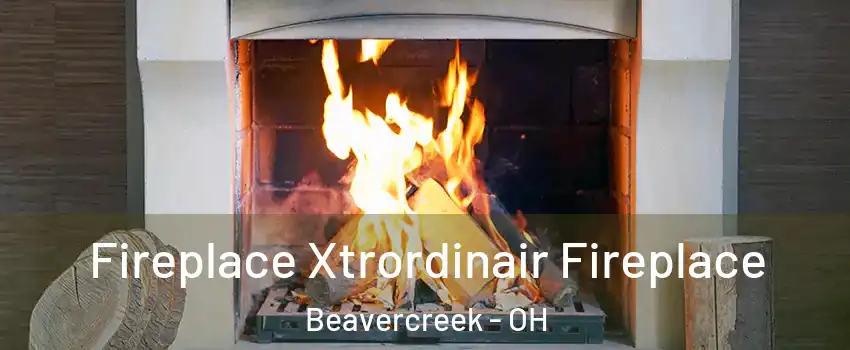  Fireplace Xtrordinair Fireplace Beavercreek - OH