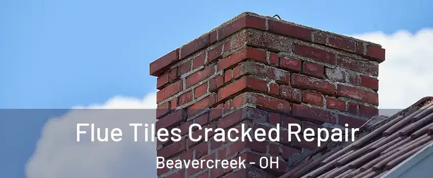  Flue Tiles Cracked Repair Beavercreek - OH