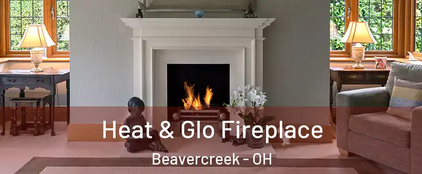  Heat & Glo Fireplace Beavercreek - OH