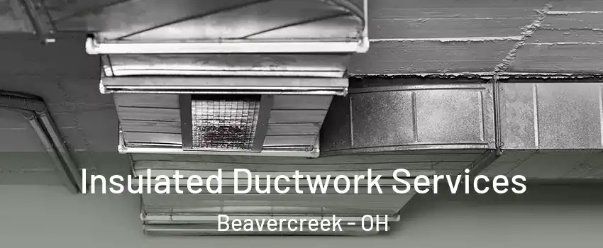  Insulated Ductwork Services Beavercreek - OH