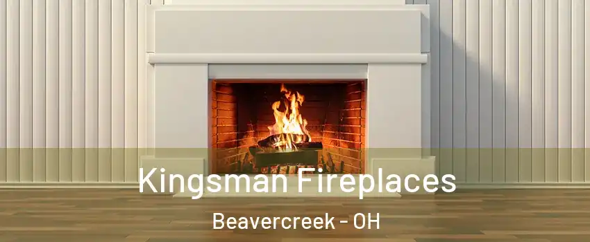  Kingsman Fireplaces Beavercreek - OH