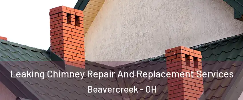  Leaking Chimney Repair And Replacement Services Beavercreek - OH
