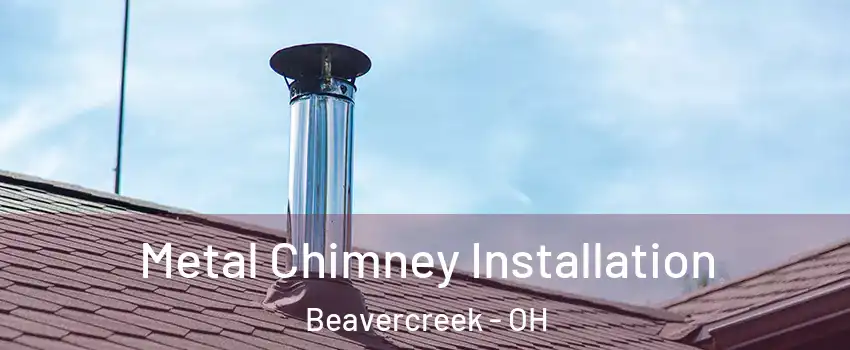  Metal Chimney Installation Beavercreek - OH