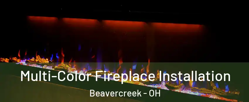  Multi-Color Fireplace Installation Beavercreek - OH