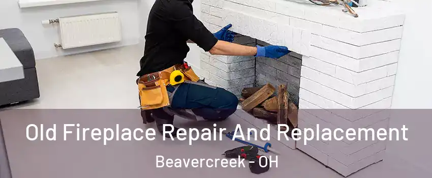  Old Fireplace Repair And Replacement Beavercreek - OH