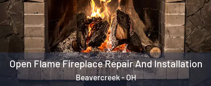  Open Flame Fireplace Repair And Installation Beavercreek - OH