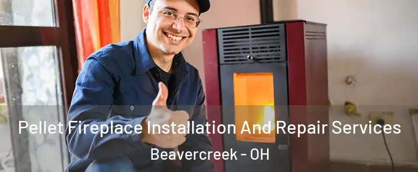  Pellet Fireplace Installation And Repair Services Beavercreek - OH