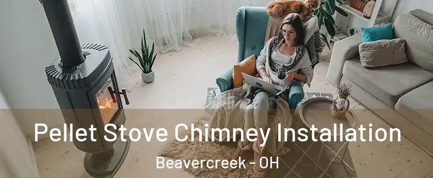  Pellet Stove Chimney Installation Beavercreek - OH