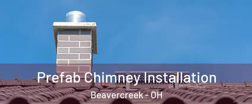  Prefab Chimney Installation Beavercreek - OH