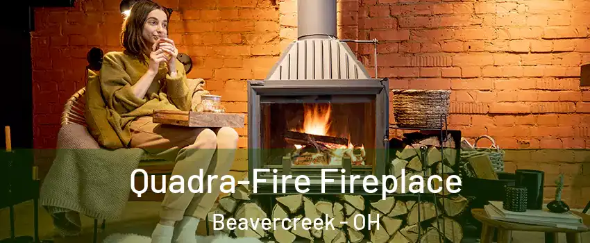 Quadra-Fire Fireplace Beavercreek - OH
