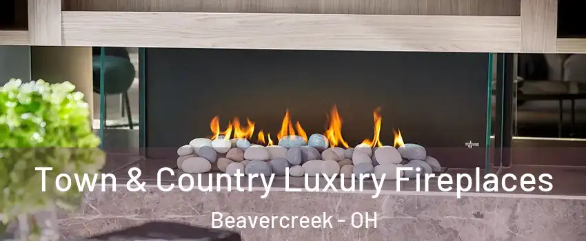 Town & Country Luxury Fireplaces Beavercreek - OH