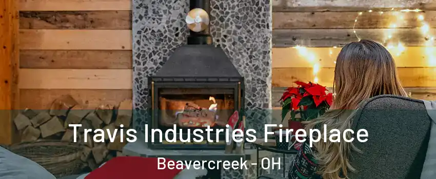  Travis Industries Fireplace Beavercreek - OH