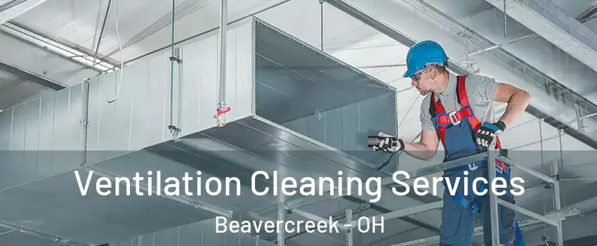  Ventilation Cleaning Services Beavercreek - OH