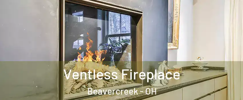  Ventless Fireplace Beavercreek - OH