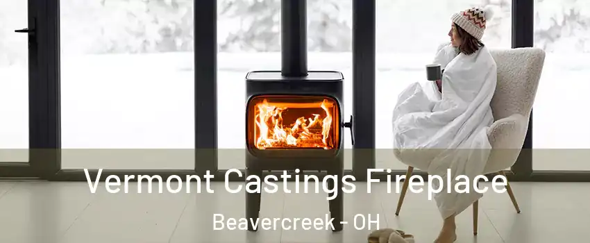  Vermont Castings Fireplace Beavercreek - OH