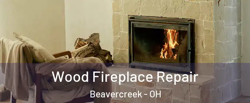  Wood Fireplace Repair Beavercreek - OH